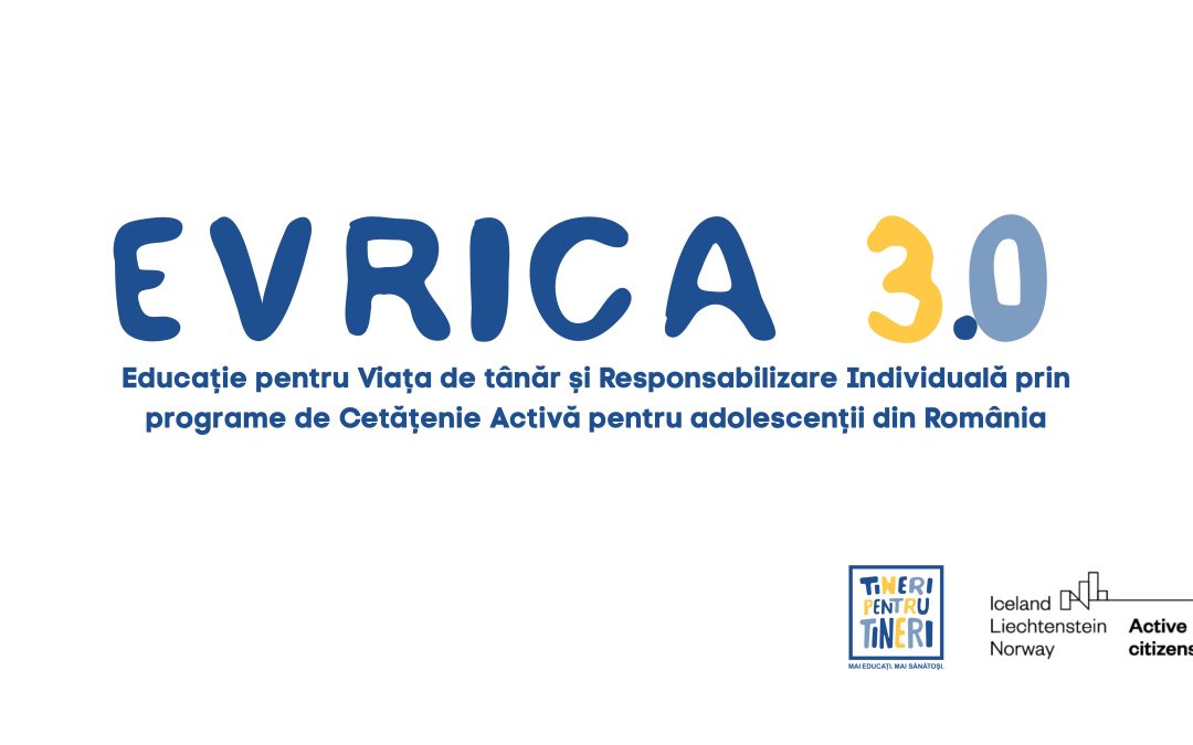 EVRICA 3.0 – Educație pentru Viața de tânăr și Responsabilizare Individuală prin programe de Cetățenie Activă pentru adolescenții din România